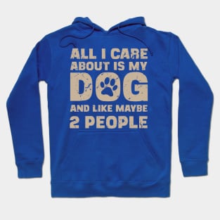 All I Care About Is My Dog And Like Maybe Two People Hoodie